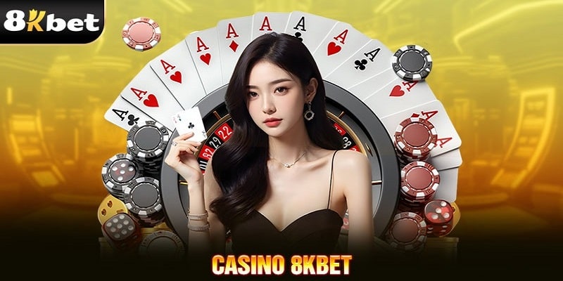 Tìm hiểu khái quát đôi nét về sảnh cược casino 8KBET