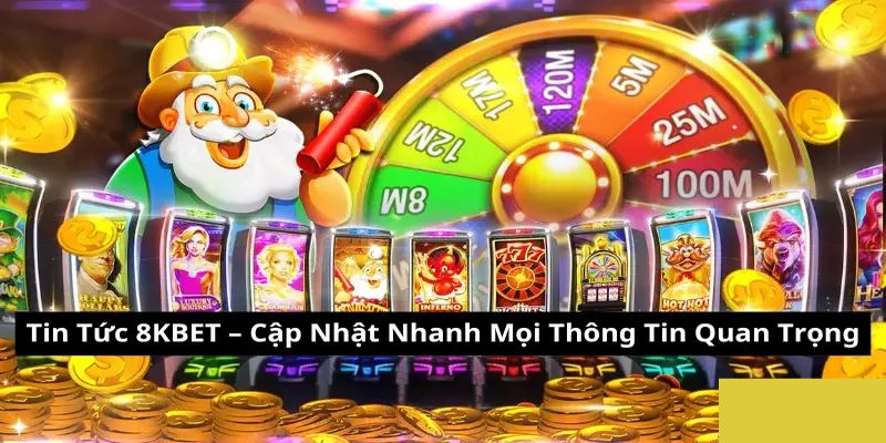 Lý do chuyên mục tin tức tại 8KBET đặc biệt