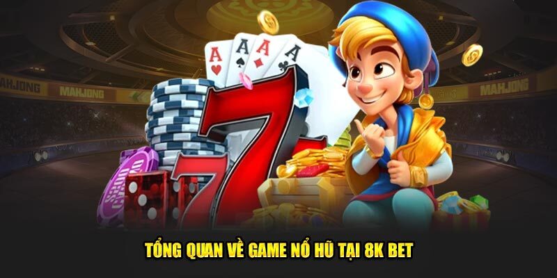 Tổng quan nổ hũ 8kbet