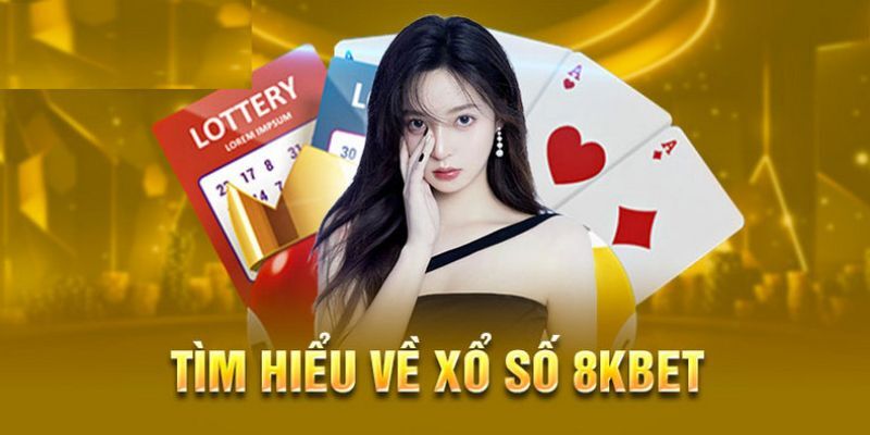 Xổ số 8kbet đã trở lên quen thuộc với người chơi