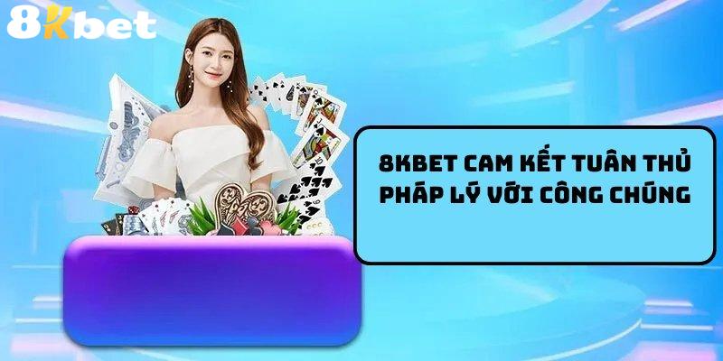 8KBET cam kết tuân thủ pháp lý với công chúng